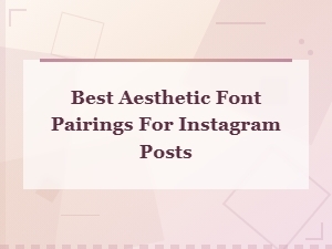 Best Aesthetic Font Pairings for Instagram Posts