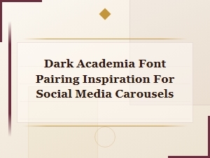 Dark Academia Font Pairing Inspiration for Social Media Carousels