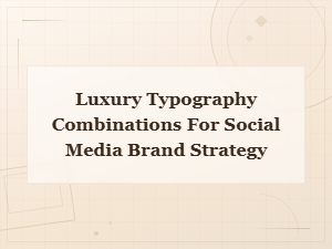 Luxury Typography Pairings for Social Media Brand Strategy