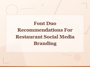 Best Font Duo Recommendations for Restaurant Social Media Branding