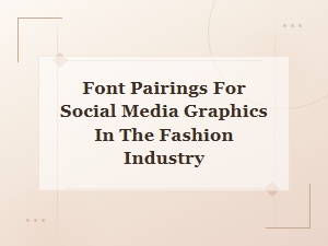 Font Pairings for Fashion Social Media Graphics That Elevate Your Brand
