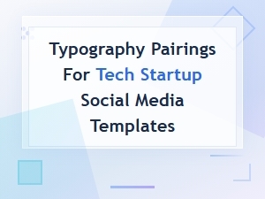 Typography Pairings for Tech Startup Social Media Templates
