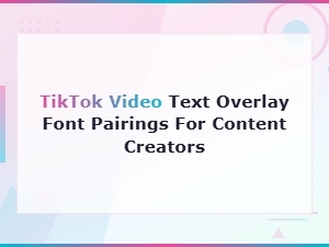 Tiktok Font Pairings That Make Text Overlays Pop