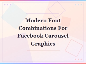 Modern Font Combinations for Facebook Carousel Graphics: Trending Duos